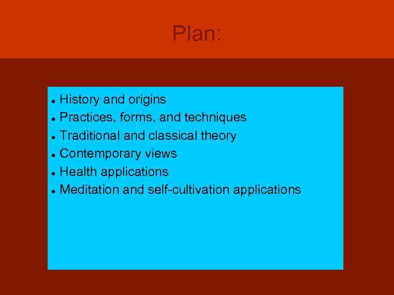 Plan: History and origins Practices, forms, and techniques Traditional and classical theory Contemporary views