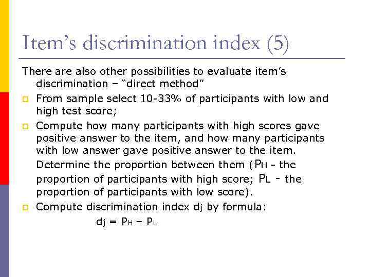 Item’s discrimination index (5) There also other possibilities to evaluate item’s discrimination – “direct