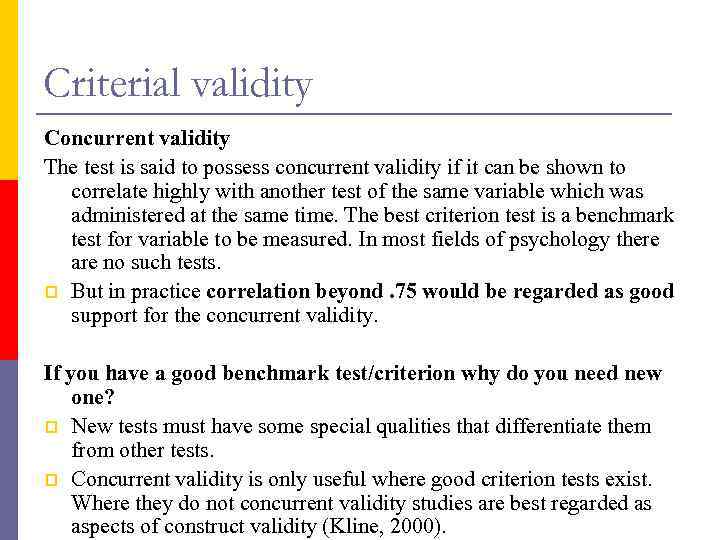 Criterial validity Concurrent validity The test is said to possess concurrent validity if it