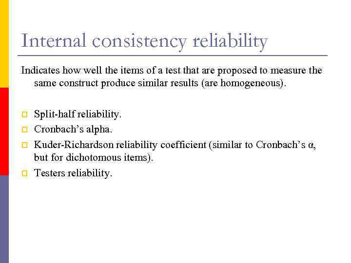 Internal consistency reliability Indicates how well the items of a test that are proposed