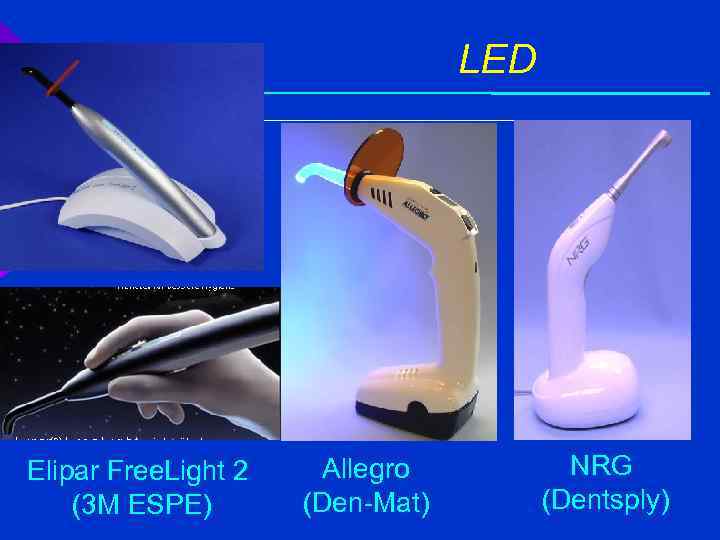 LED Elipar Free. Light 2 (3 M ESPE) Allegro (Den-Mat) NRG (Dentsply) 