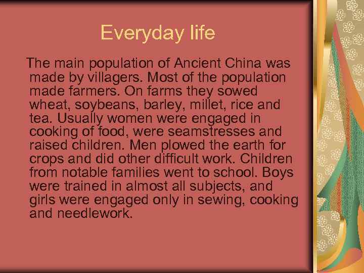 Everyday life The main population of Ancient China was made by villagers. Most of