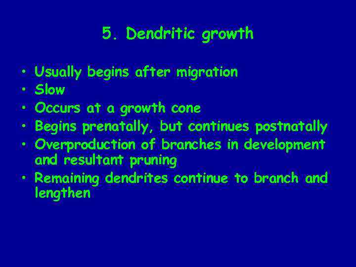 5. Dendritic growth • • • Usually begins after migration Slow Occurs at a