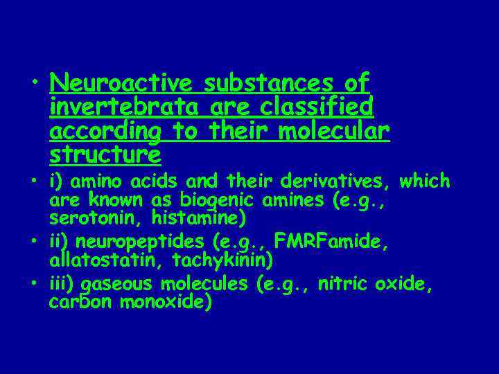  • Neuroactive substances of invertebrata are classified according to their molecular structure •