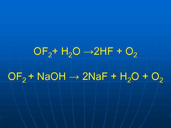OF 2+ H 2 O → 2 HF + O 2 OF 2 +