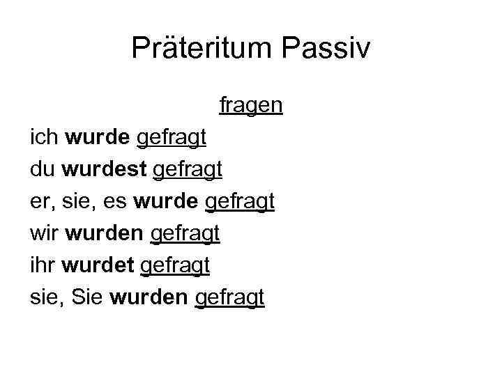 Präteritum Passiv fragen ich wurde gefragt du wurdest gefragt er, sie, es wurde gefragt