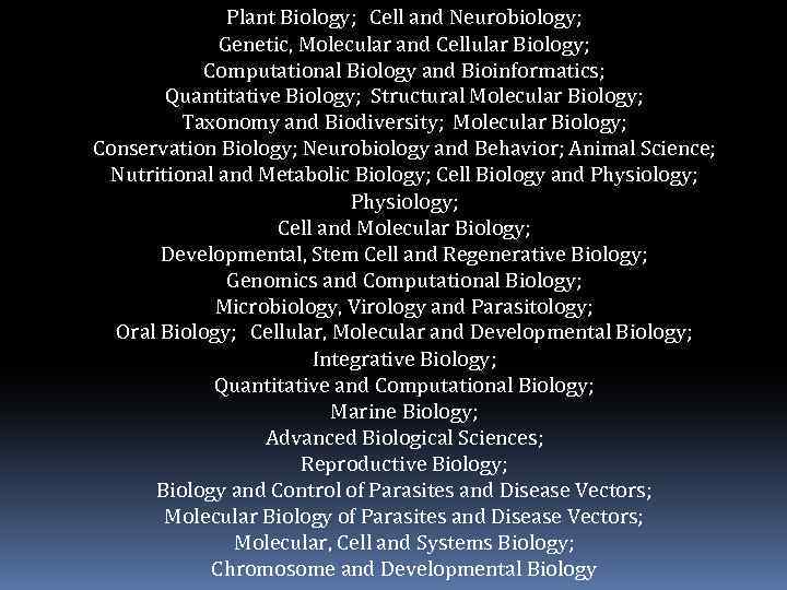 Plant Biology; Cell and Neurobiology; Genetic, Molecular and Cellular Biology; Computational Biology and Bioinformatics;