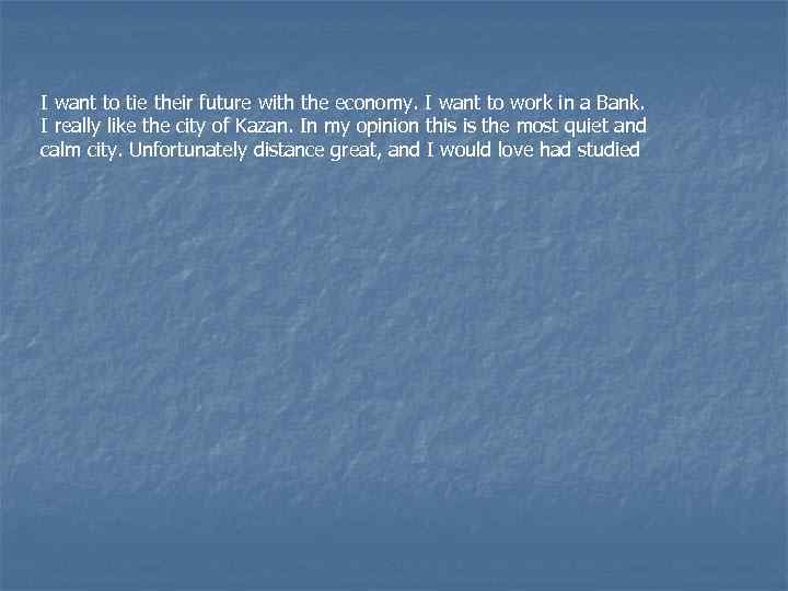I want to tie their future with the economy. I want to work in