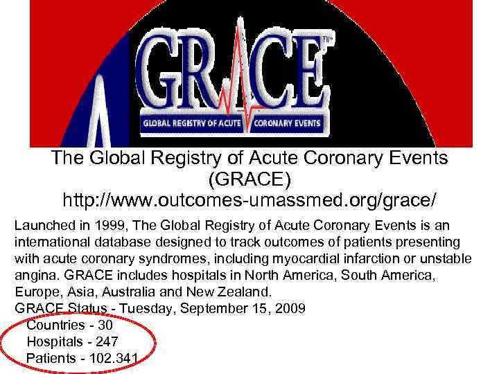 The Global Registry of Acute Coronary Events (GRACE) http: //www. outcomes-umassmed. org/grace/ Launched in