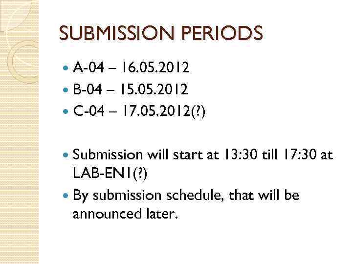 SUBMISSION PERIODS A-04 – 16. 05. 2012 B-04 – 15. 05. 2012 C-04 –