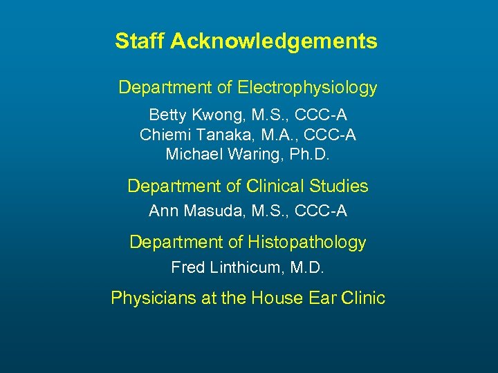 Staff Acknowledgements Department of Electrophysiology Betty Kwong, M. S. , CCC-A Chiemi Tanaka, M.