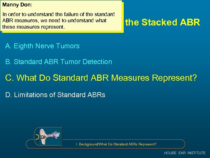 Manny Don: In order to understand the failure of the standard ABR measures, we