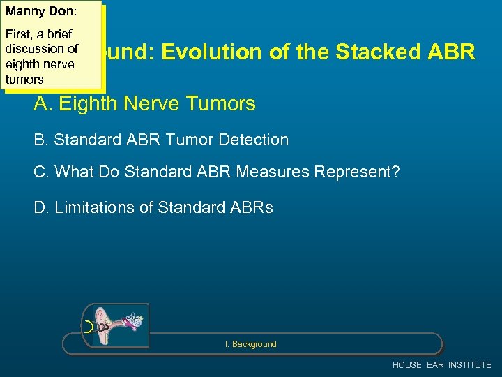 Manny Don: First, a brief discussion of eighth nerve tumors Background: Evolution of the