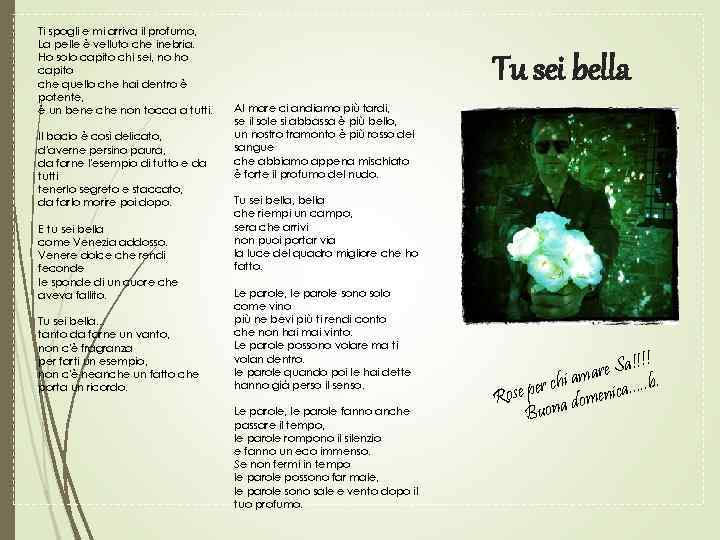 Ti spogli e mi arriva il profumo, La pelle è velluto che inebria. Ho