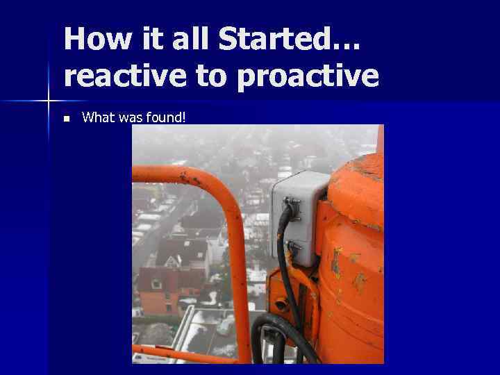 How it all Started… reactive to proactive n What was found! 