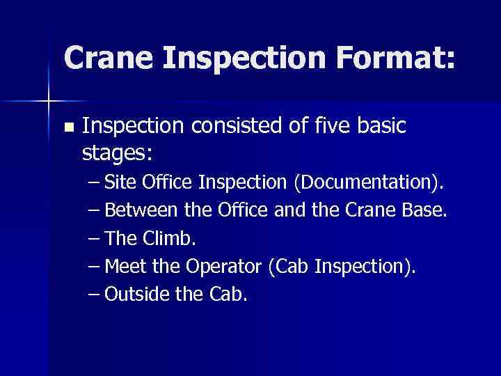 Crane Inspection Format: n Inspection consisted of five basic stages: – Site Office Inspection