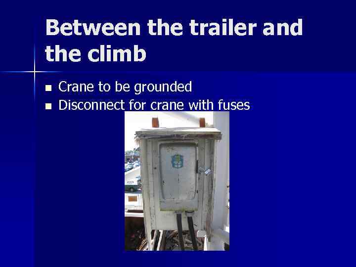 Between the trailer and the climb n n Crane to be grounded Disconnect for