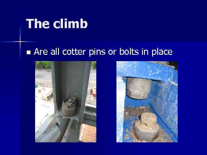 The climb n Are all cotter pins or bolts in place 