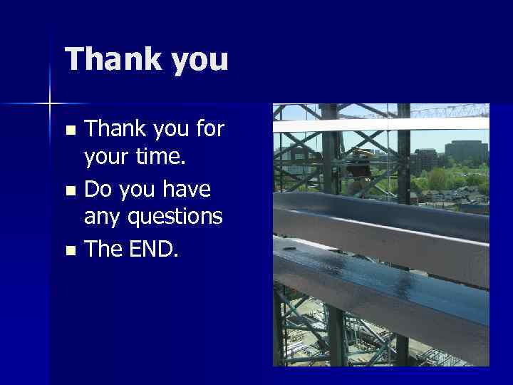 Thank you for your time. n Do you have any questions n The END.