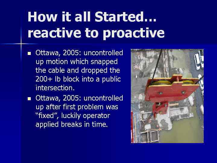 How it all Started… reactive to proactive n n Ottawa, 2005: uncontrolled up motion