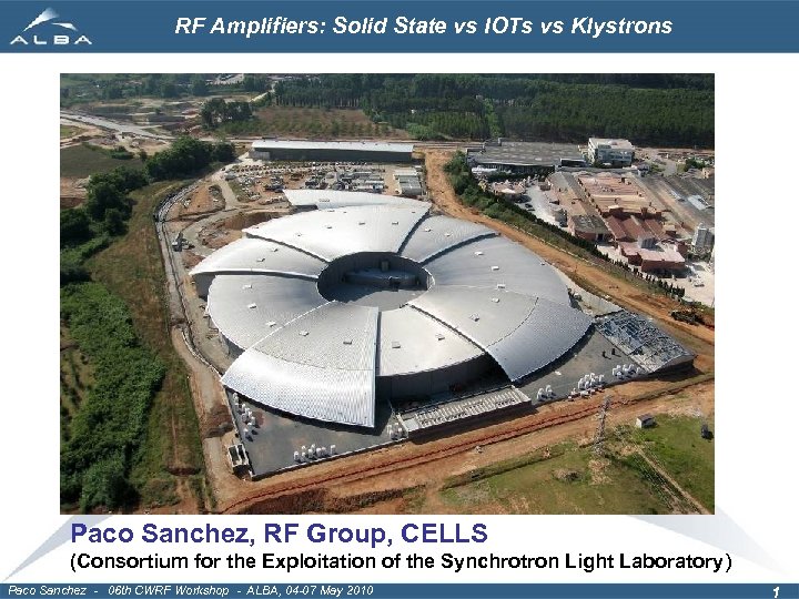 RF Amplifiers: Solid State vs IOTs vs Klystrons Paco Sanchez, RF Group, CELLS (Consortium