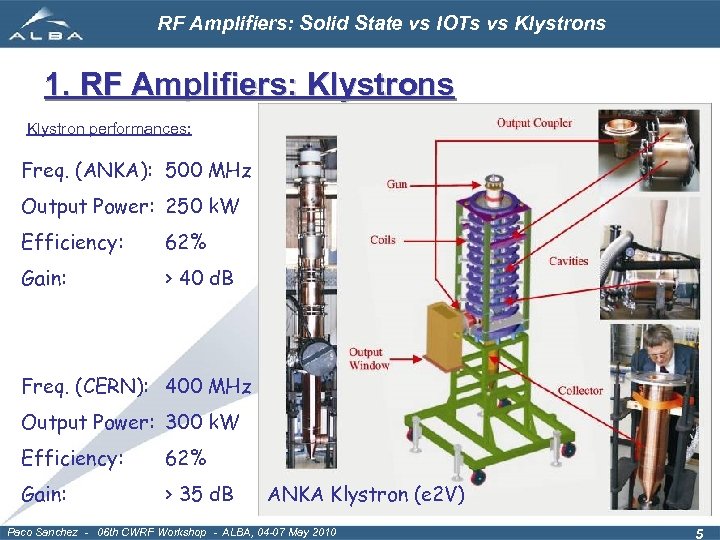 RF Amplifiers: Solid State vs IOTs vs Klystrons 1. RF Amplifiers: Klystrons Klystron performances: