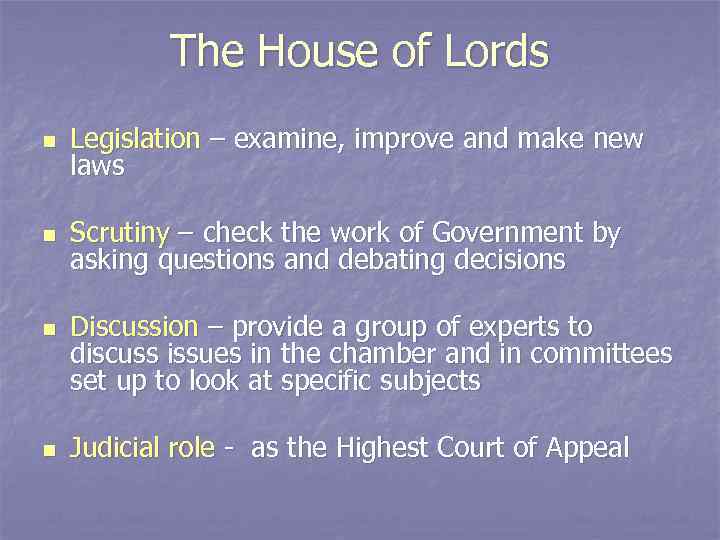 The House of Lords n Legislation – examine, improve and make new laws n