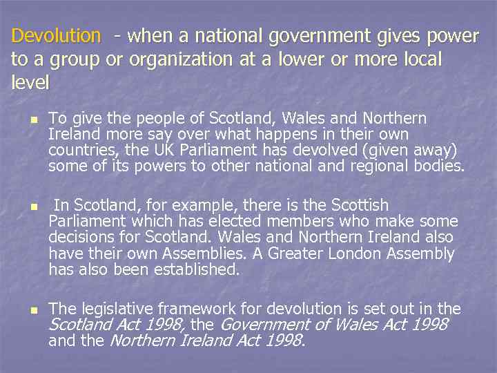 Devolution - when a national government gives power to a group or organization at