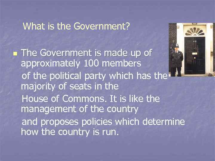 What is the Government? n The Government is made up of approximately 100 members