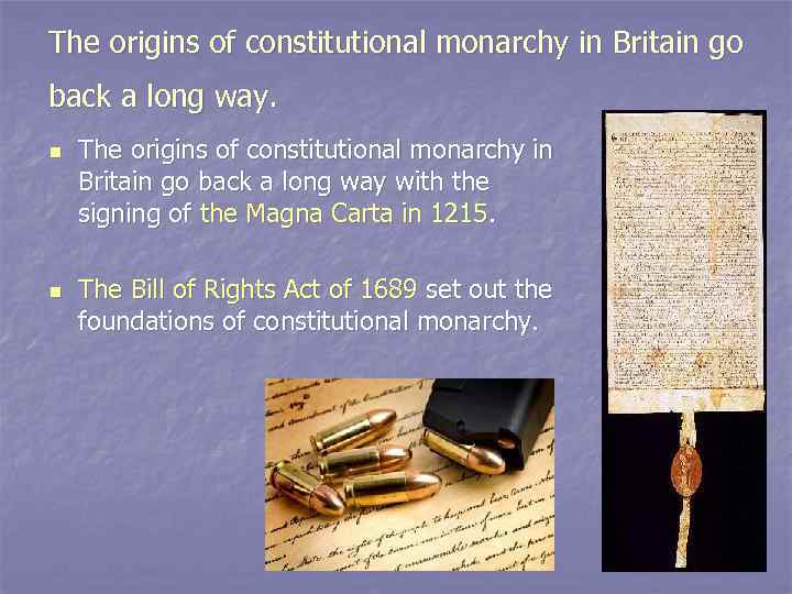 The origins of constitutional monarchy in Britain go back a long way. n n