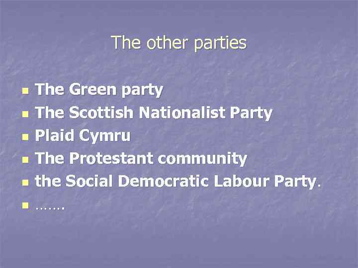 The other parties n n n The Green party The Scottish Nationalist Party Plaid
