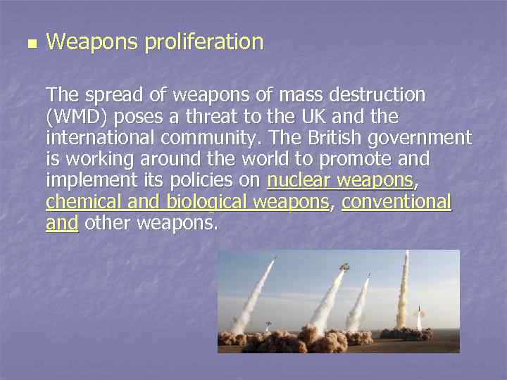 n Weapons proliferation The spread of weapons of mass destruction (WMD) poses a threat