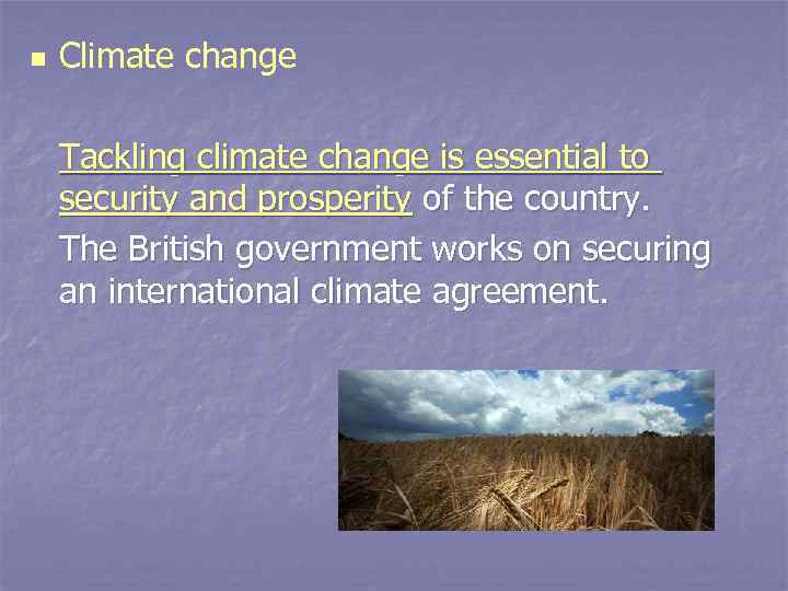 n Climate change Tackling climate change is essential to security and prosperity of the