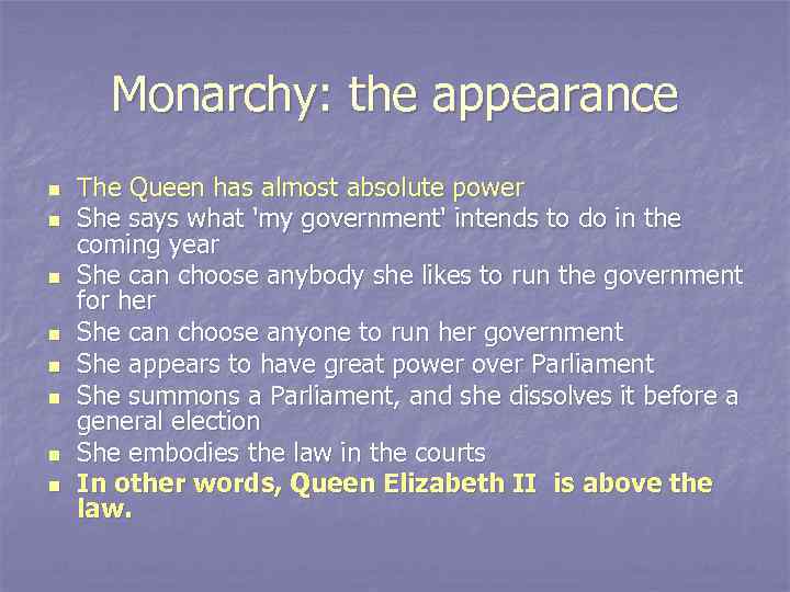 Monarchy: the appearance n n n n The Queen has almost absolute power She