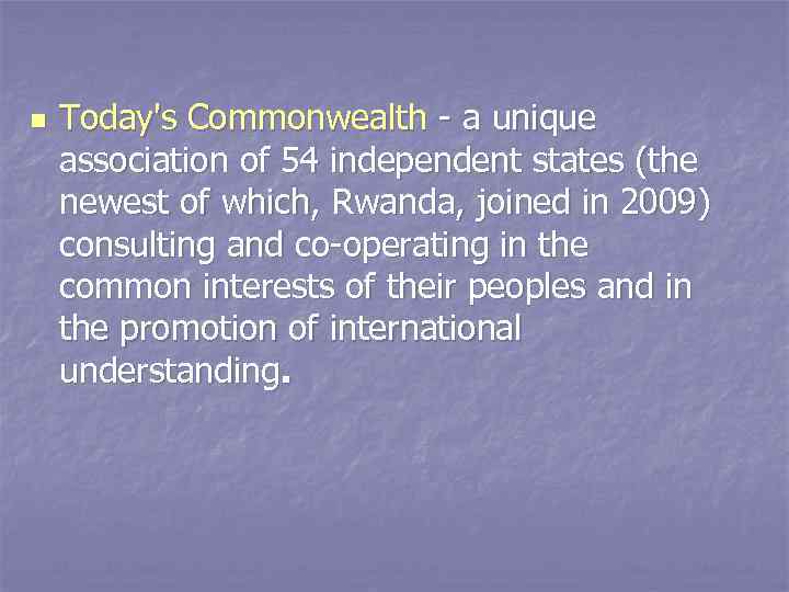 n Today's Commonwealth - a unique association of 54 independent states (the newest of