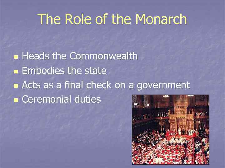 The Role of the Monarch n n Heads the Commonwealth Embodies the state Acts