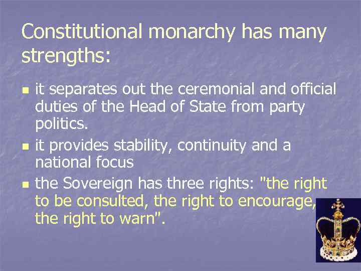 Constitutional monarchy has many strengths: n n n it separates out the ceremonial and