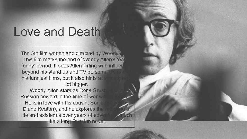 Love and Death (1975) The 5 th film written and directed by Woody Allen.