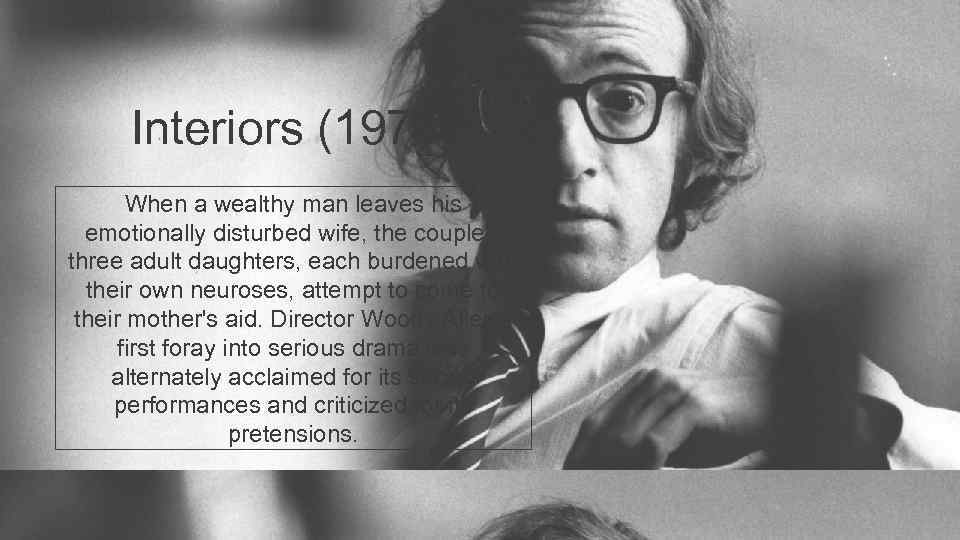 Interiors (1978) When a wealthy man leaves his emotionally disturbed wife, the couple's three