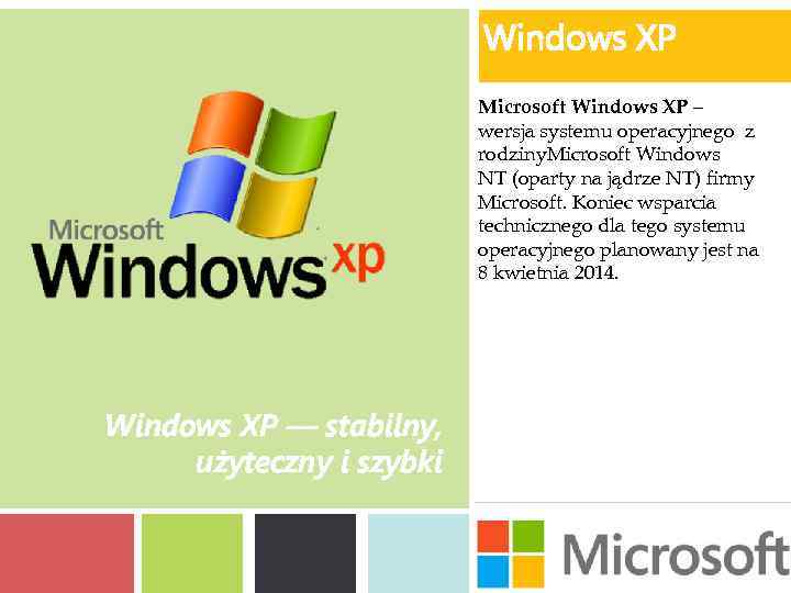 Windows XP Microsoft Windows XP – wersja systemu operacyjnego z rodziny. Microsoft Windows NT