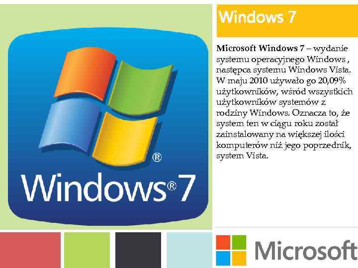 Windows 7 Microsoft Windows 7 – wydanie systemu operacyjnego Windows , następca systemu Windows