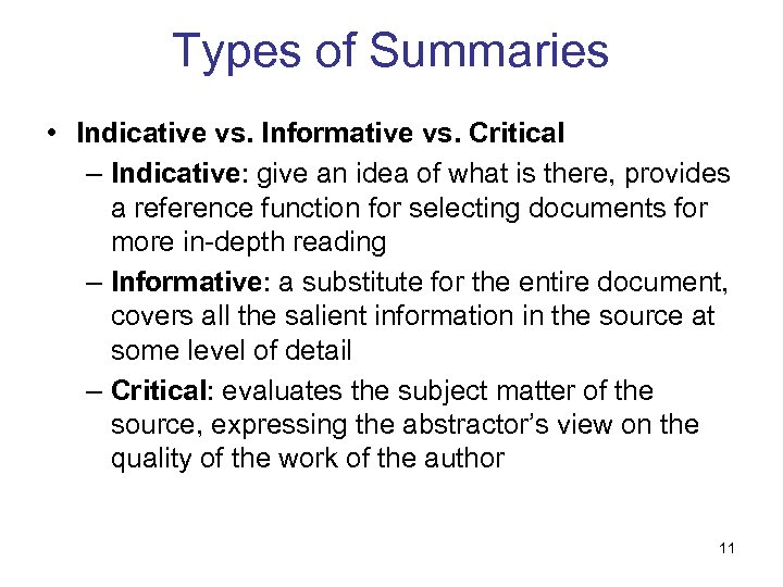 Types of Summaries • Indicative vs. Informative vs. Critical – Indicative: give an idea