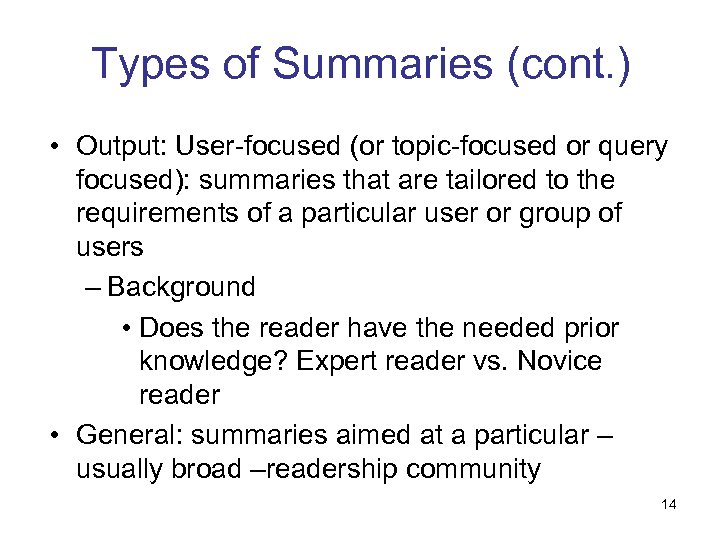 Types of Summaries (cont. ) • Output: User-focused (or topic-focused or query focused): summaries