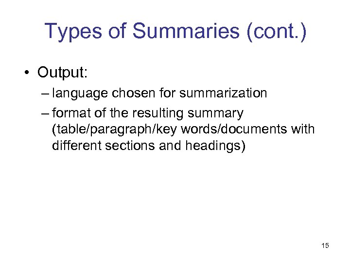 Types of Summaries (cont. ) • Output: – language chosen for summarization – format