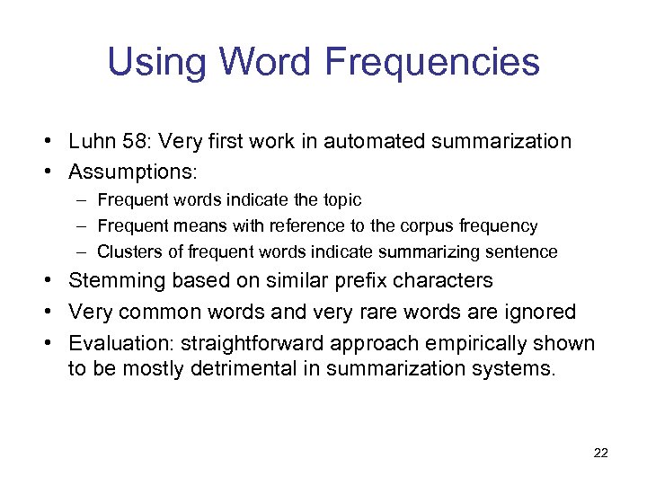 Using Word Frequencies • Luhn 58: Very first work in automated summarization • Assumptions: