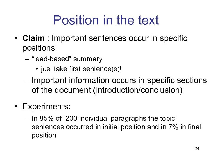 Position in the text • Claim : Important sentences occur in specific positions –