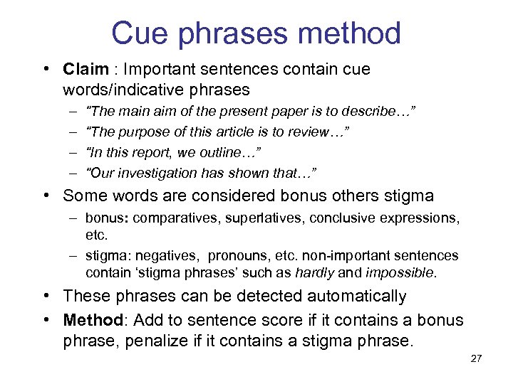 Cue phrases method • Claim : Important sentences contain cue words/indicative phrases – –