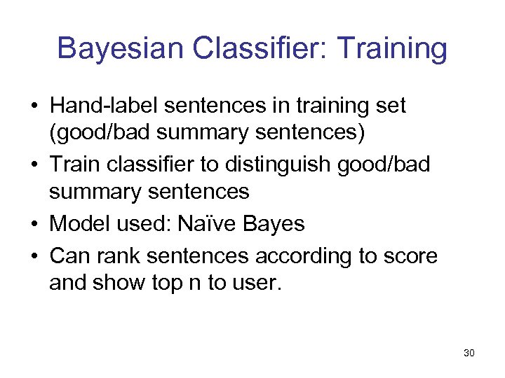 Bayesian Classifier: Training • Hand-label sentences in training set (good/bad summary sentences) • Train