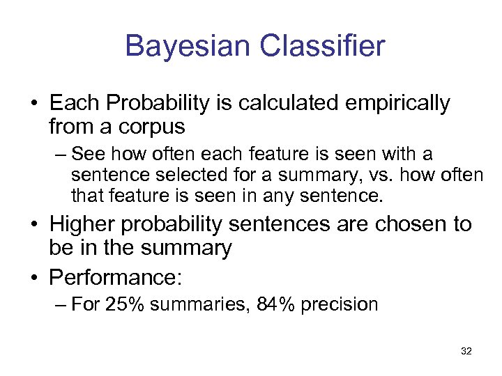 Bayesian Classifier • Each Probability is calculated empirically from a corpus – See how