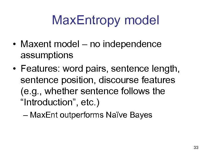Max. Entropy model • Maxent model – no independence assumptions • Features: word pairs,